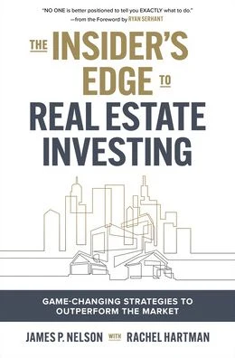 The Insider's Edge to Real Estate Investing: Game-Changing Strategies to Outperform the Market