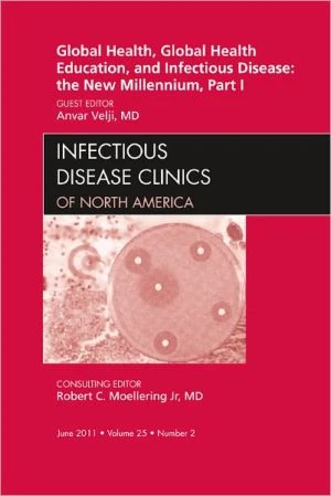 Global Health and Global Health Education in the New Millennium, Part I, an Issue of Infectious Disease Clinics ** - Image 3