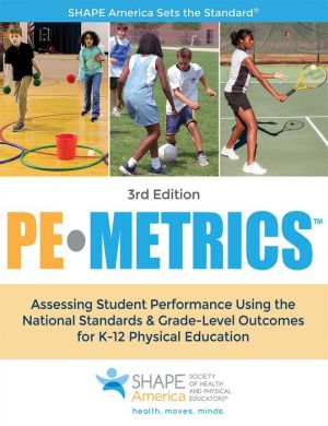 PE Metrics : Assessing Student Performance Using the National Standards & Grade-Level Outcomes for K-12 Physical Education, 3e