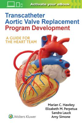 Transcatheter Aortic Valve Replacement Program Development : A Guide for the Heart Team - Image 4