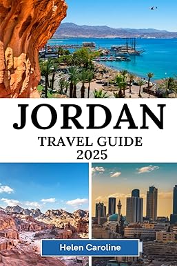 JORDAN Travel Guide 2025: The Complete Insider’s Guide to Petra, Wadi Rum, Amman, the Dead Sea, and Beyond